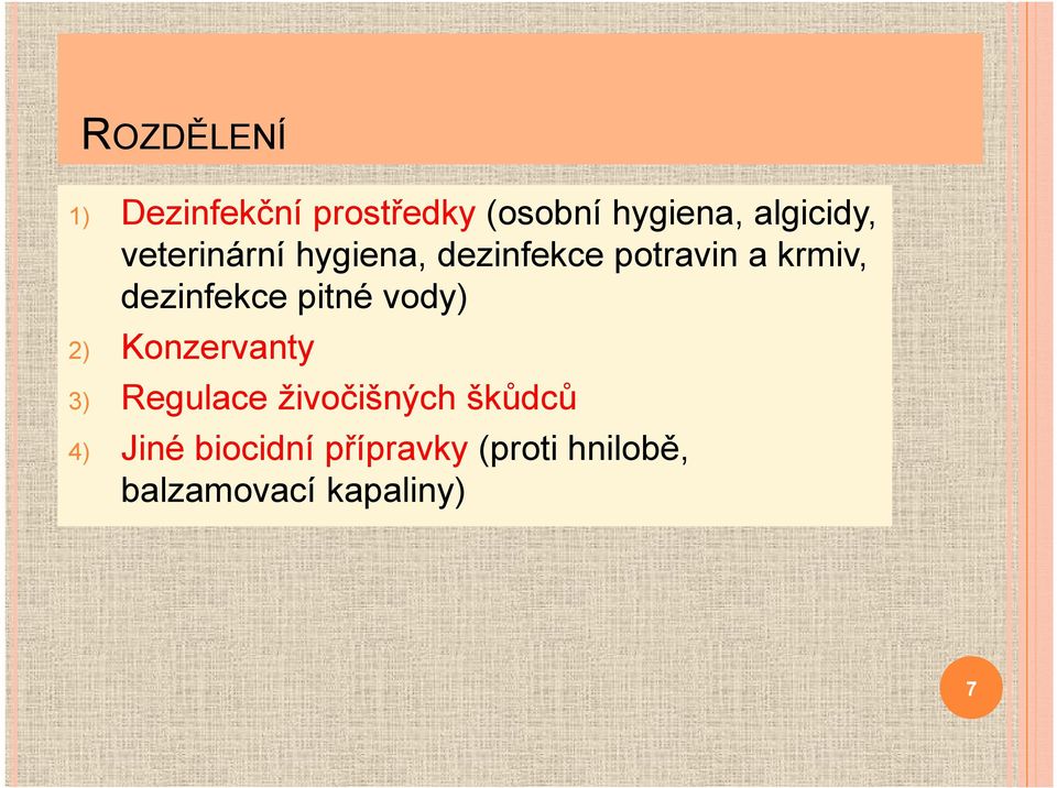 dezinfekce pitné vody) 2) Konzervanty 3) Regulace živočišných