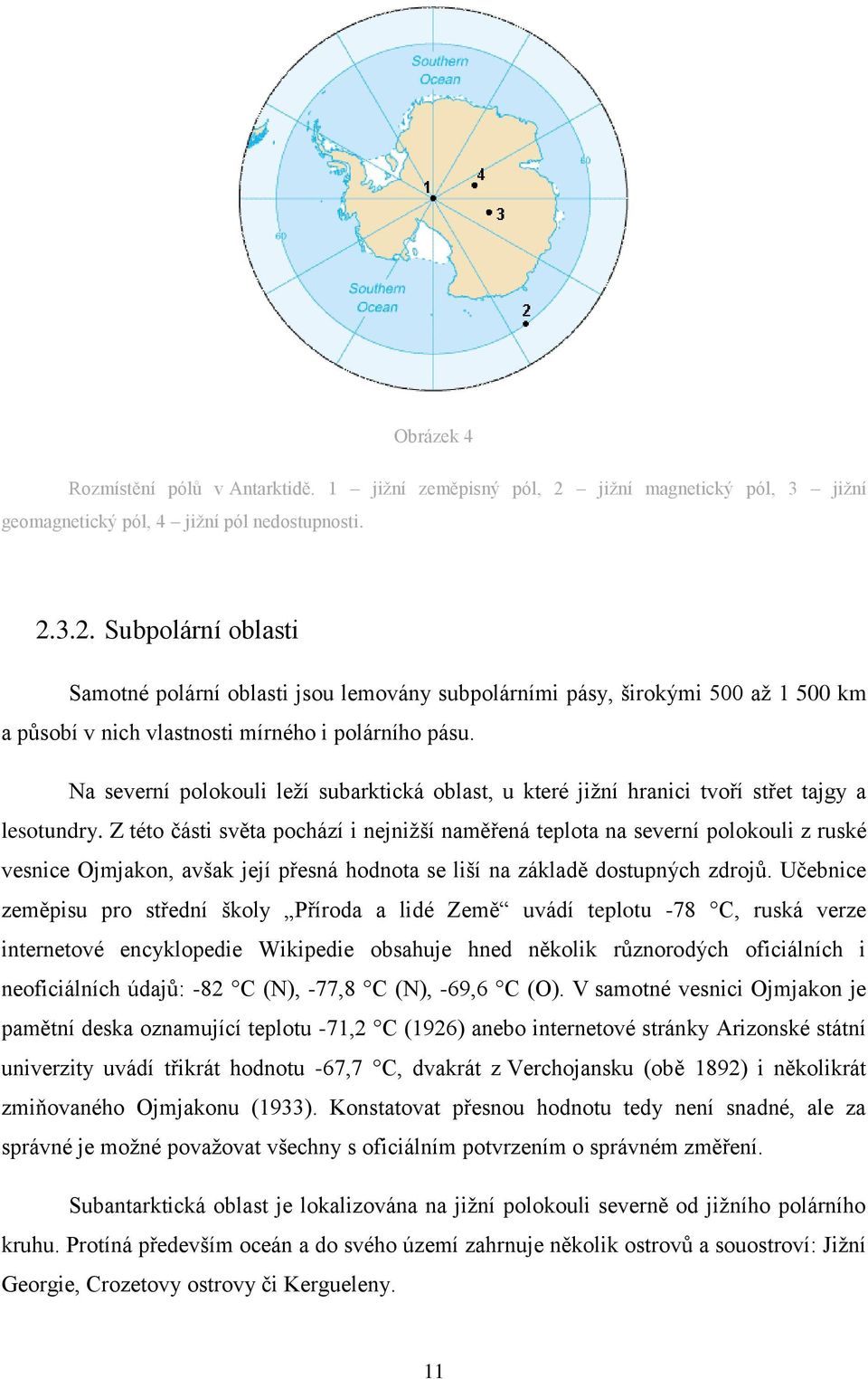 3.2. Subpolární oblasti Samotné polární oblasti jsou lemovány subpolárními pásy, širokými 500 až 1 500 km a působí v nich vlastnosti mírného i polárního pásu.