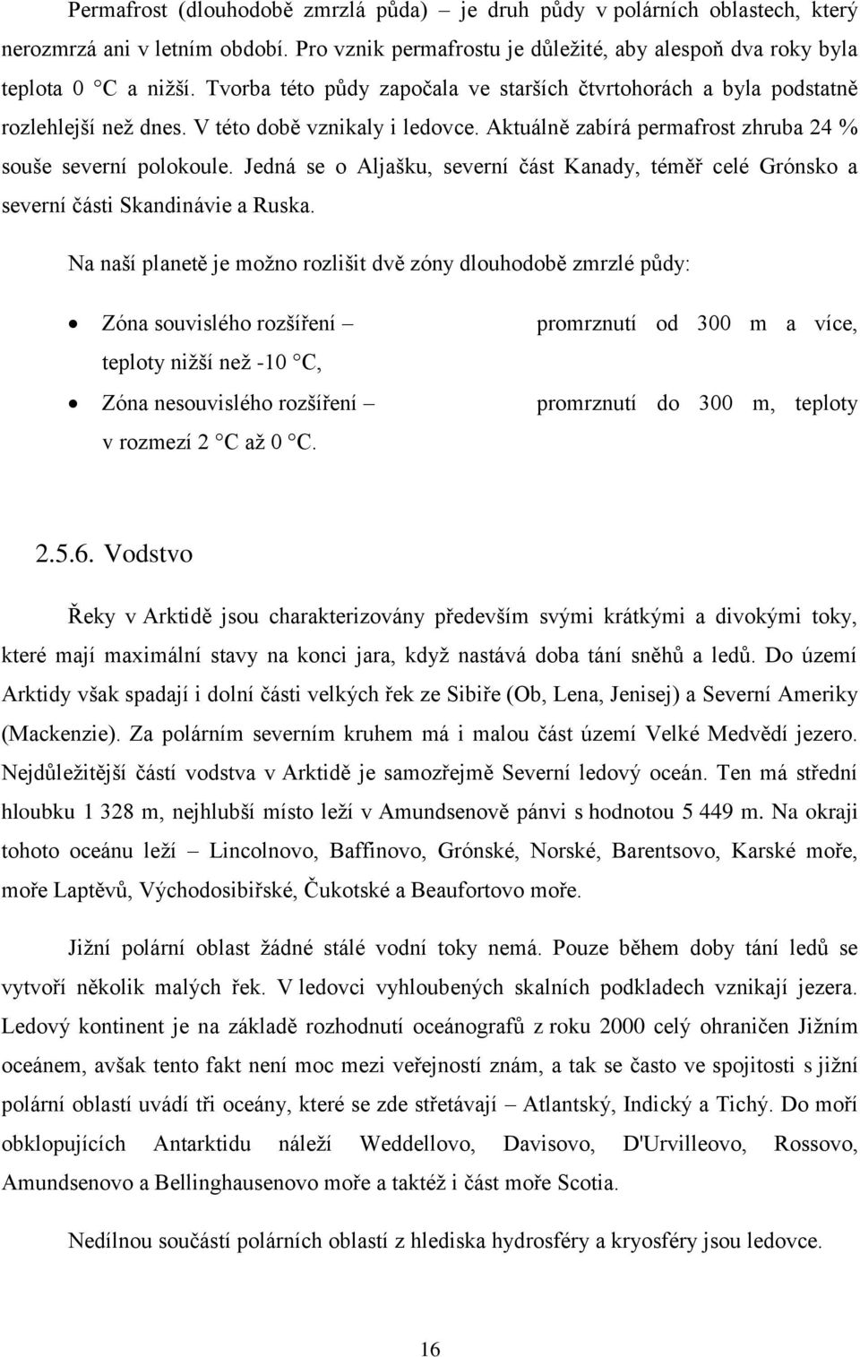 Jedná se o Aljašku, severní část Kanady, téměř celé Grónsko a severní části Skandinávie a Ruska.