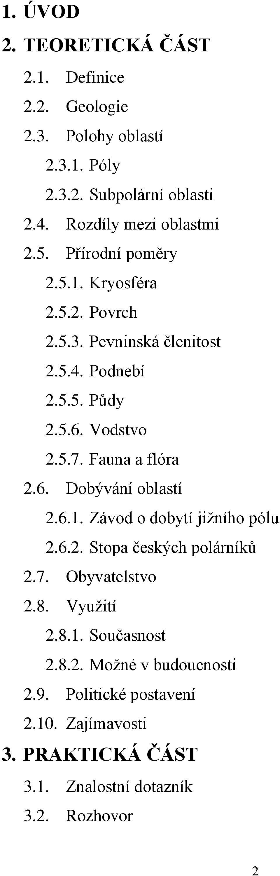 Vodstvo 2.5.7. Fauna a flóra 2.6. Dobývání oblastí 2.6.1. Závod o dobytí jižního pólu 2.6.2. Stopa českých polárníků 2.7. Obyvatelstvo 2.