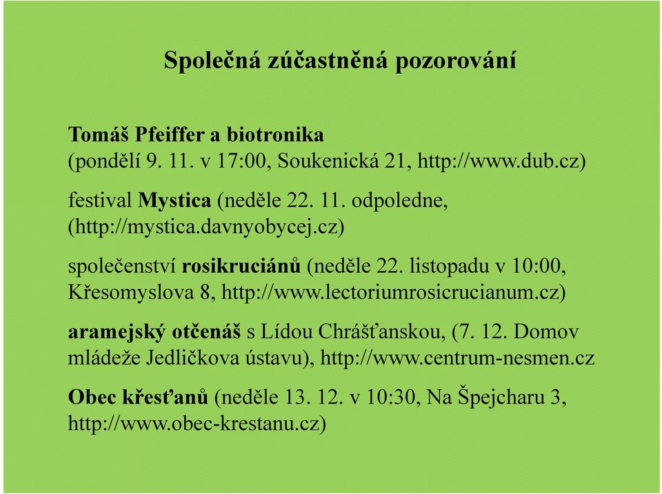 listopadu v 10:00, Křesomyslova 8, http://www.lectoriumrosicrucianum.cz) aramejský otčenáš s Lídou Chrášťanskou, (7. 12.