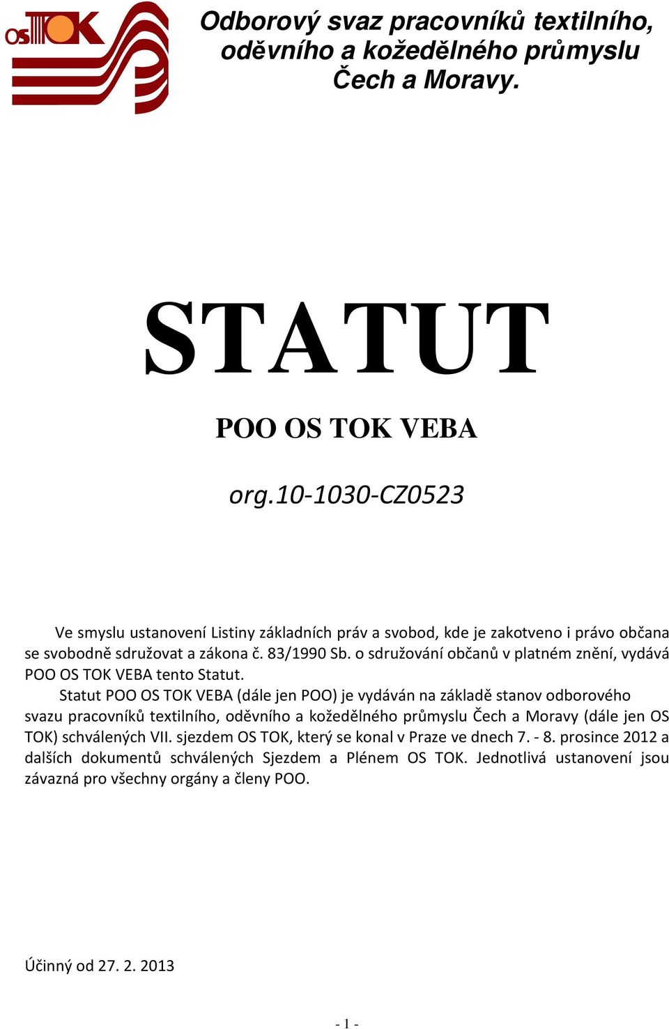 o sdružování občanů v platném znění, vydává POO OS TOK VEBA tento Statut.