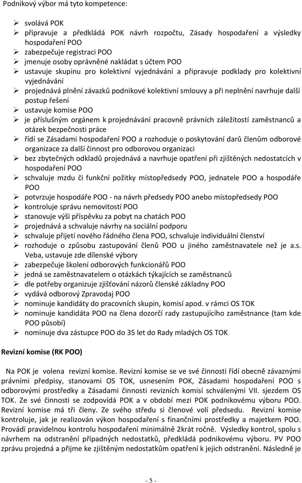 řešení ustavuje komise POO je příslušným orgánem k projednávání pracovně právních záležitostí zaměstnanců a otázek bezpečnosti práce řídí se Zásadami hospodaření POO a rozhoduje o poskytování darů