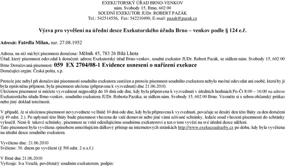 semnost doručena: Mělník 45, 783 26 Bílá Lhota Brno Doručovaná pí