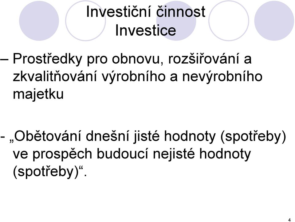 majetku - Obětování dnešní jisté hodnoty (spotřeby)