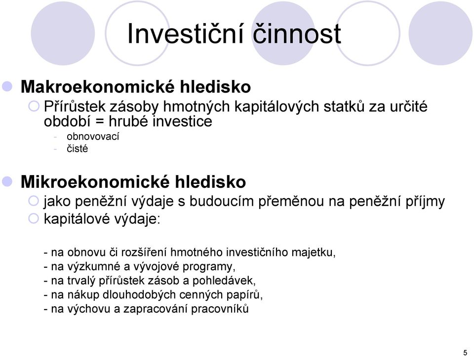 kapitálové výdaje: - na obnovu či rozšíření hmotného investičního majetku, - na výzkumné a vývojové programy, - na