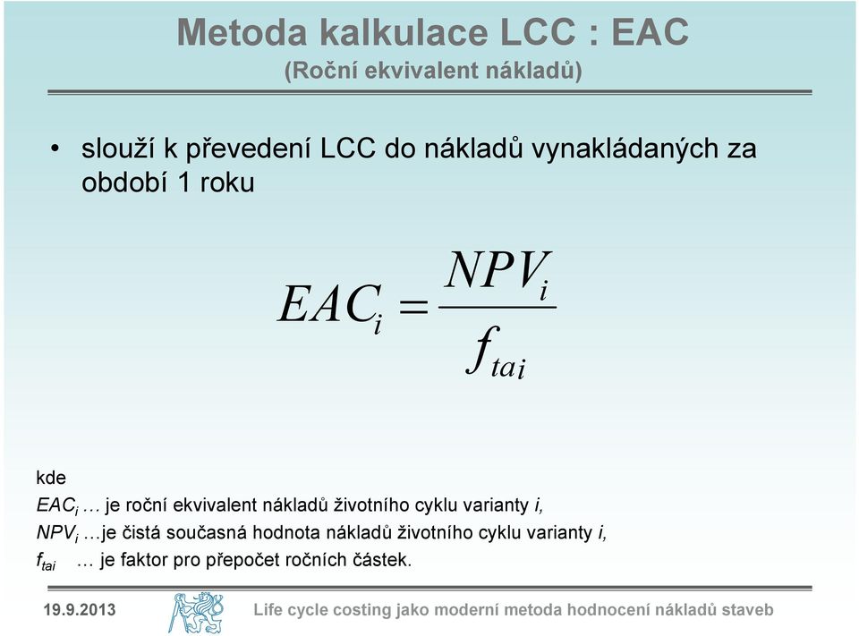 cyklu varianty i, NPV i je čistá současná hodnota nákladů životního cyklu varianty i, f tai je