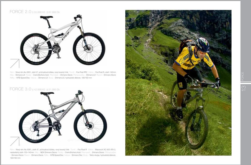 Přesmykač :: Shimano Deore Přehazovačka :: Shimano LX Řazení :: Shimano Deore Ráfky :: WTB Speed Disc Náboje :: Shimano LX Brzdy :: Shimano LX, hydraulické diskové, 180/160 mm FORCE FORCE 3.0 :: 42.
