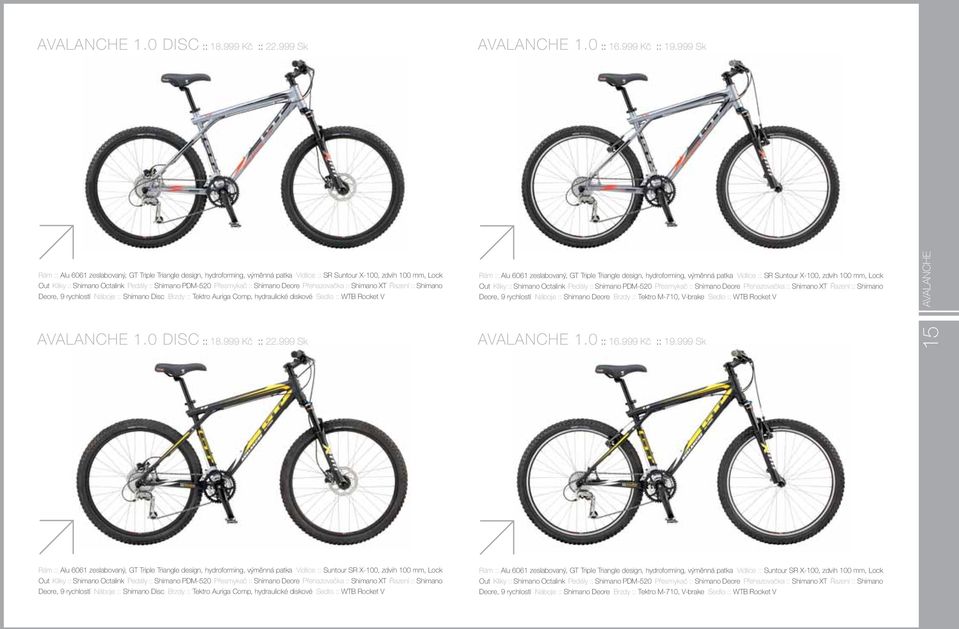 Přesmykač :: Shimano Deore Přehazovačka :: Shimano XT Řazení :: Shimano Deore, 9 rychlostí Náboje :: Shimano Disc Brzdy :: Tektro Auriga Comp, hydraulické diskové Sedlo :: WTB Rocket V Rám :: Alu