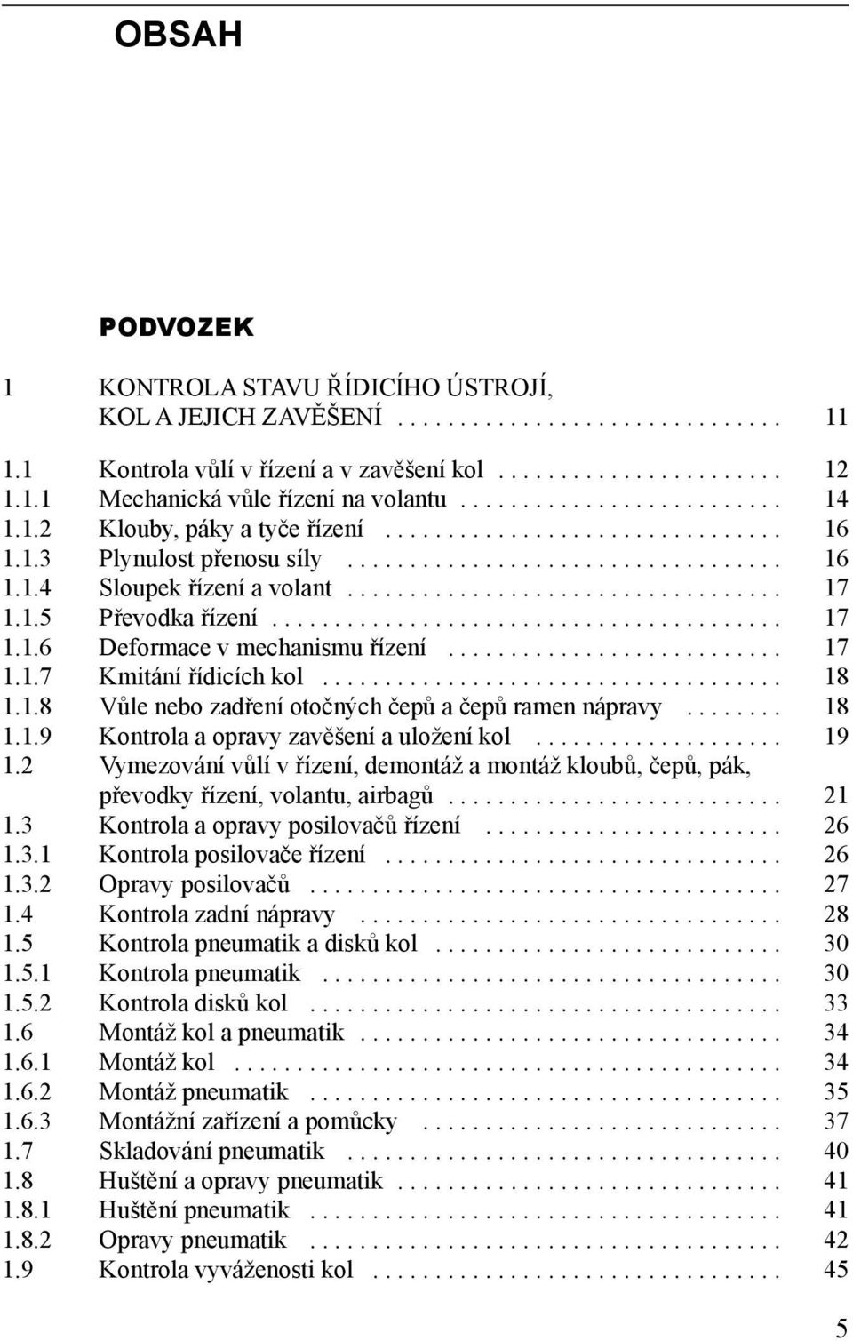 1.5 Převodka řízení......................................... 17 1.1.6 Deformace v mechanismu řízení........................... 17 1.1.7 Kmitání řídicích kol..................................... 18 1.