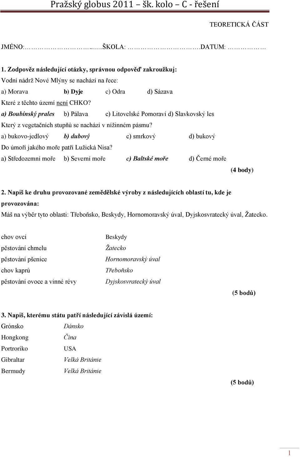 a) Boubínský prales b) Pálava c) Litovelské Pomoraví d) Slavkovský les Který z vegetačních stupňů se nachází v níţinném pásmu?