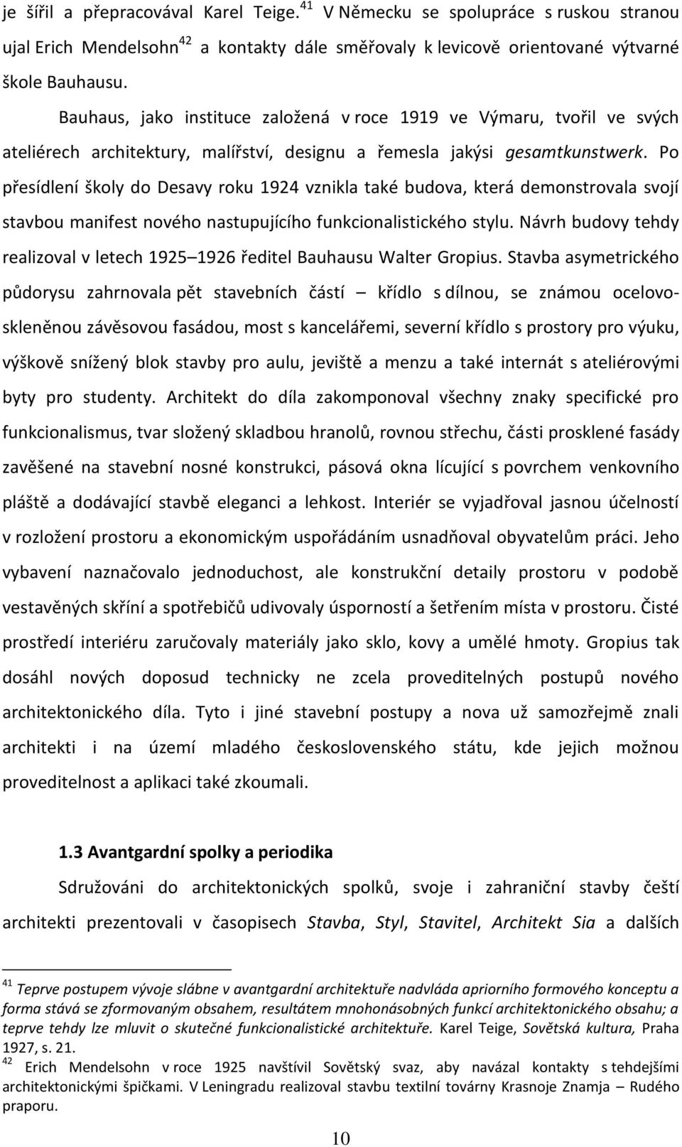 Po přesídlení školy do Desavy roku 1924 vznikla také budova, která demonstrovala svojí stavbou manifest nového nastupujícího funkcionalistického stylu.