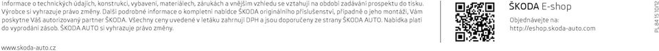 Další podrobné informace o kompletní nabídce ŠKODA originálního příslušenství, případně o jeho montáži, Vám poskytne Váš autorizovaný partner