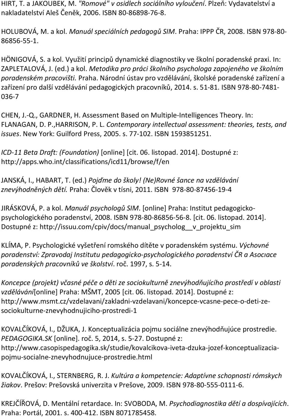 Metodika pro práci školního psychologa zapojeného ve školním poradenském pracovišti. Praha.