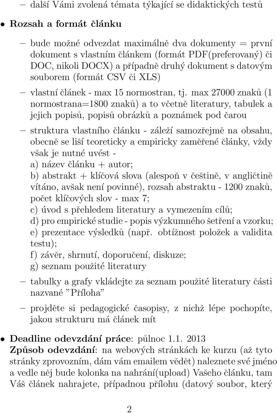 max 27000 znaků (1 normostrana=1800 znaků) a to včetně literatury, tabulek a jejich popisů, popisů obrázků a poznámek pod čarou struktura vlastního článku - záleží samozřejmě na obsahu, obecně se