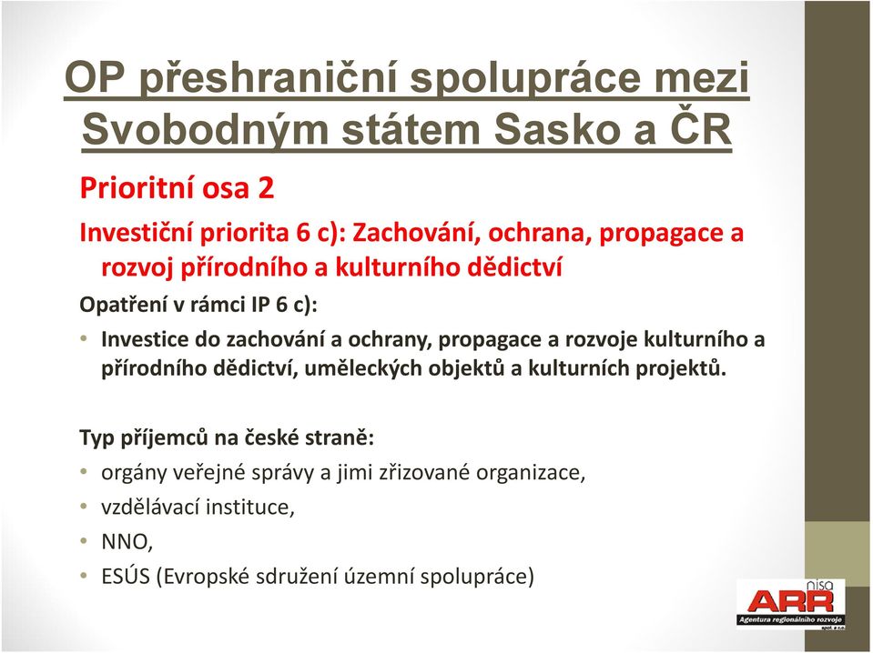 ochrany, propagace a rozvoje kulturního a přírodního dědictví, uměleckých objektů a kulturních projektů.