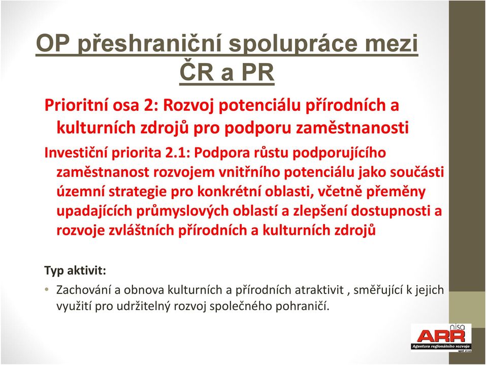 1: Podpora růstu podporujícího zaměstnanost rozvojem vnitřního potenciálu jako součásti územní strategie pro konkrétní oblasti, včetně