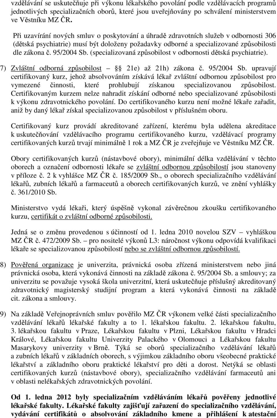 (specializovaná způsobilost v odbornosti dětská psychiatrie). 7) Zvláštní odborná způsobilost 21e) až 21h) zákona č. 95/2004 Sb.