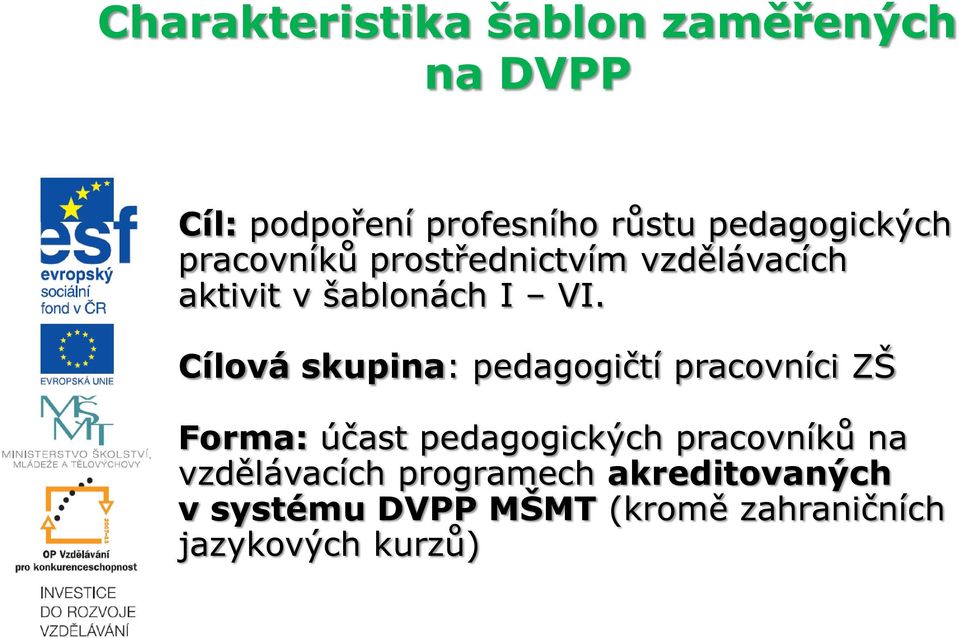 Cílová skupina: pedagogičtí pracovníci ZŠ Forma: účast pedagogických pracovníků na