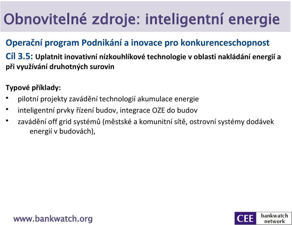 Typové příklady: pilotní projekty zavádění technologií akumulace energie inteligentní prvky řízení budov,