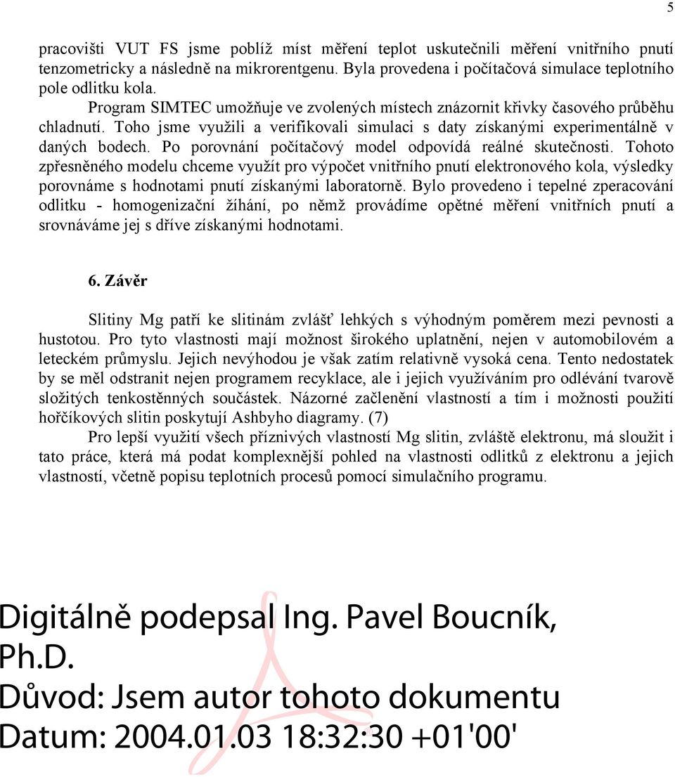 Po porovnání počítačový model odpovídá reálné skutečnosti.