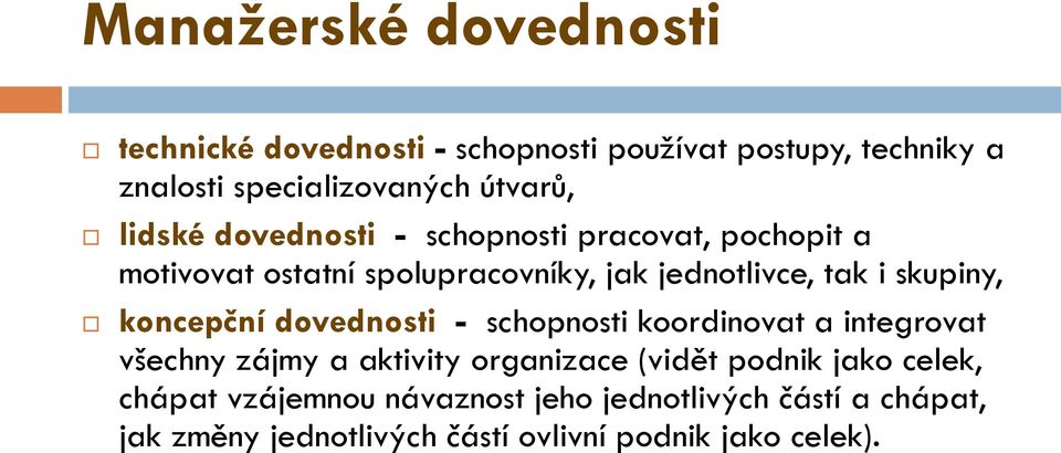 koncepční dovednosti - schopnosti koordinovat a integrovat všechny zájmy a aktivity organizace (vidět podnik jako