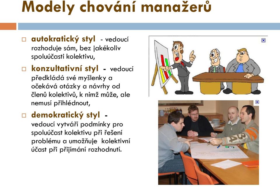 členů kolektivů, k nimž může, ale nemusí přihlédnout, demokratický styl - vedoucí vytváří