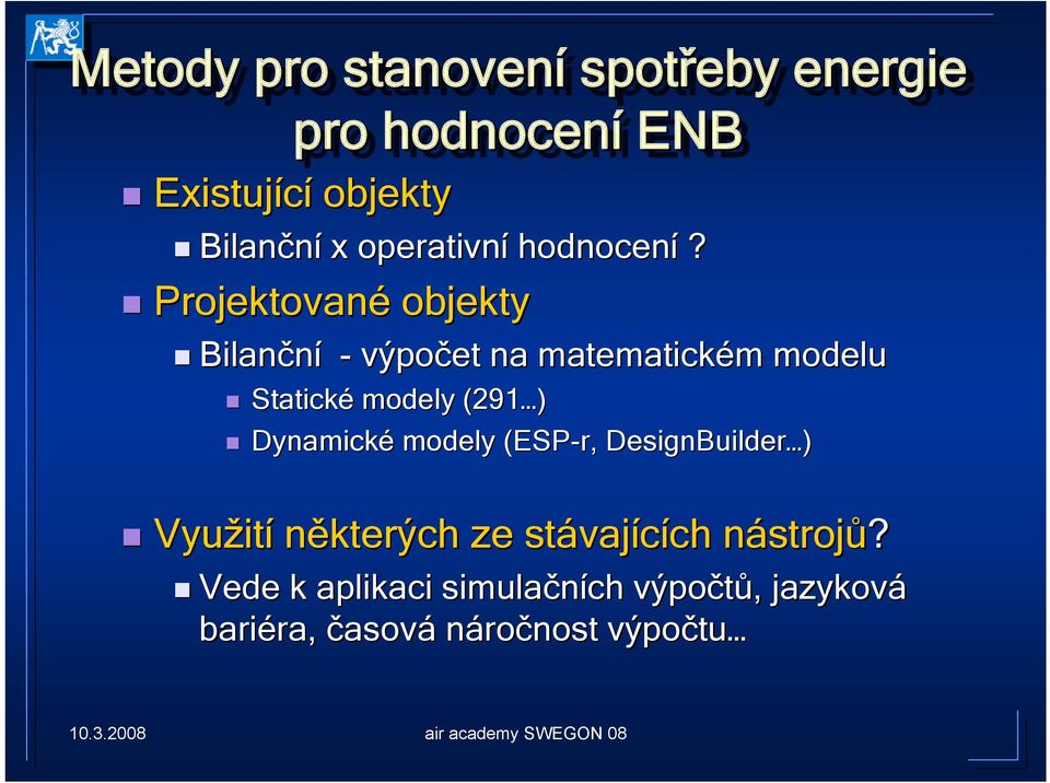 Projektované objekty Bilanční - výpočet na matematickém modelu Statické modely (291 )