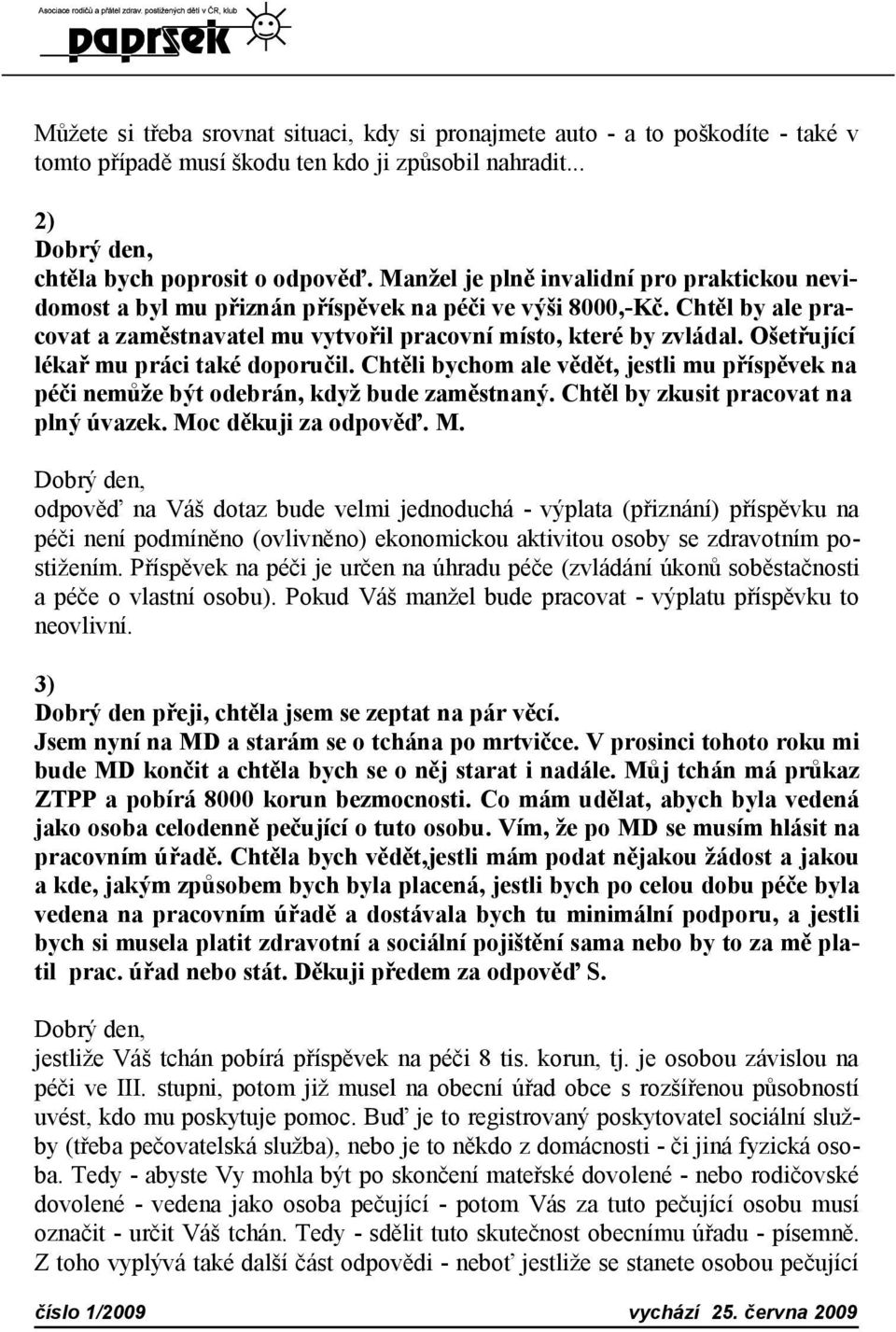 Ošetřující lékař mu práci také doporučil. Chtěli bychom ale vědět, jestli mu příspěvek na péči nemůže být odebrán, když bude zaměstnaný. Chtěl by zkusit pracovat na plný úvazek. Moc děkuji za odpověď.
