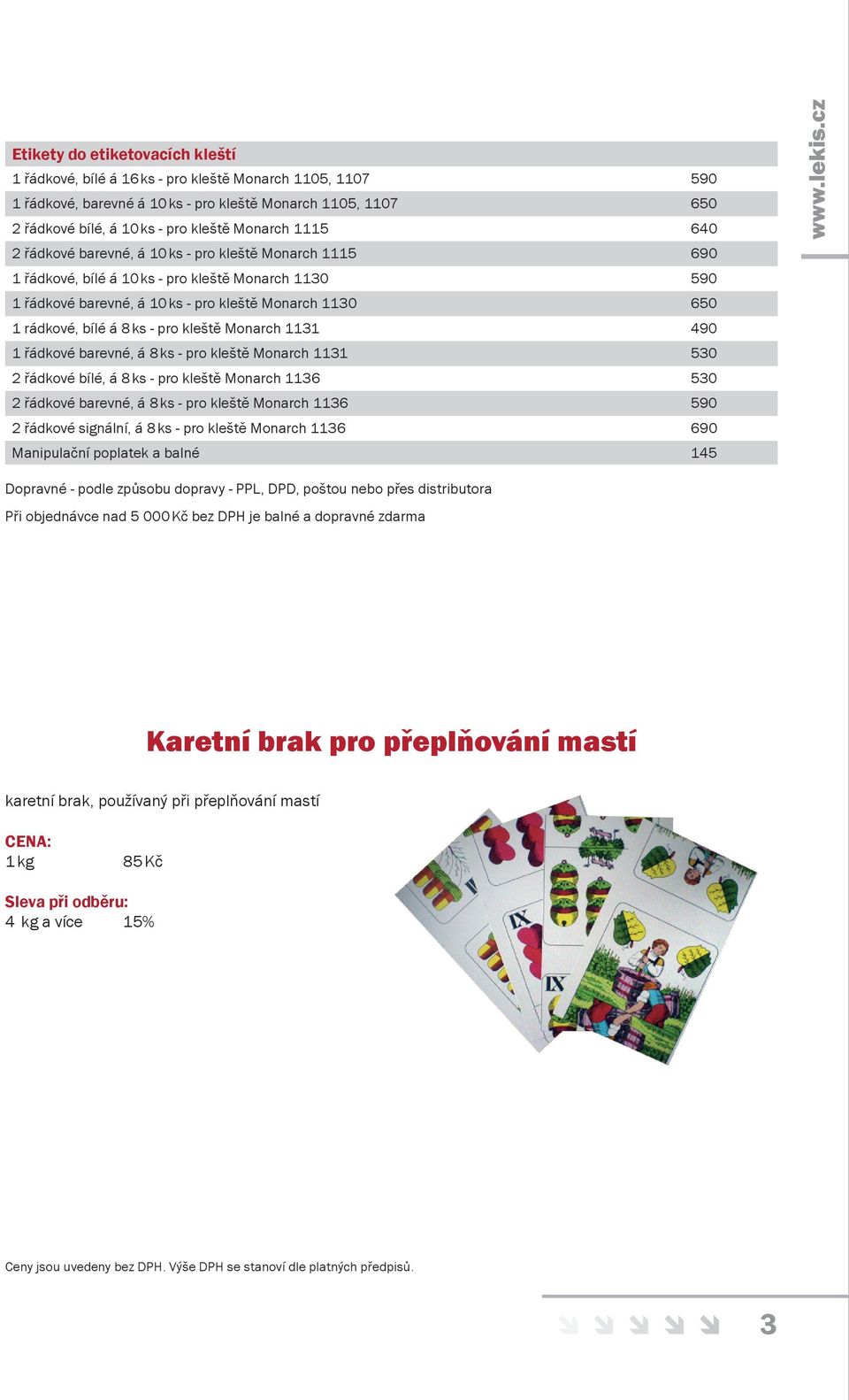 - pro kleště Monarch 1131 490 1 řádkové barevné, á 8 ks - pro kleště Monarch 1131 530 2 řádkové bílé, á 8 ks - pro kleště Monarch 1136 530 2 řádkové barevné, á 8 ks - pro kleště Monarch 1136 590 2