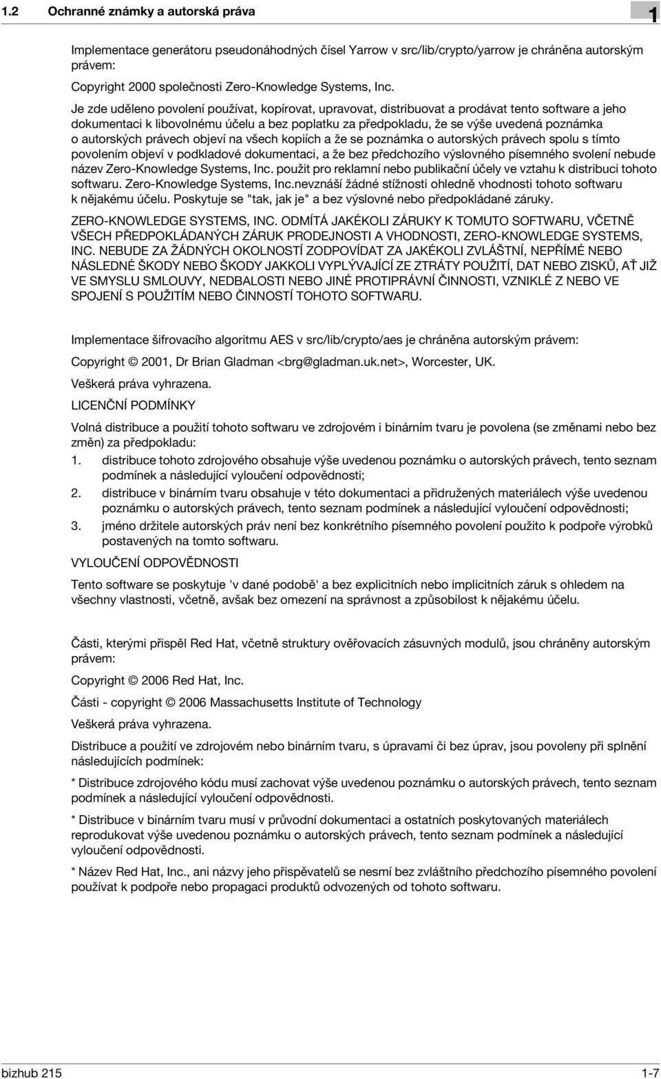 autorských právech objeví na všech kopiích a že se poznámka o autorských právech spolu s tímto povolením objeví v podkladové dokumentaci, a že bez předchozího výslovného písemného svolení nebude