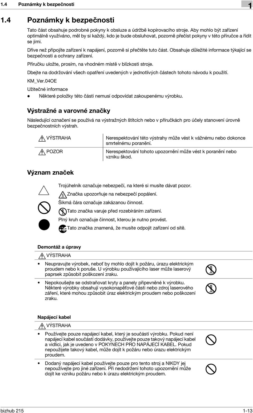 Dříve než připojíte zařízení k napájení, pozorně si přečtěte tuto část. Obsahuje důležité informace týkající se bezpečnosti a ochrany zařízení.