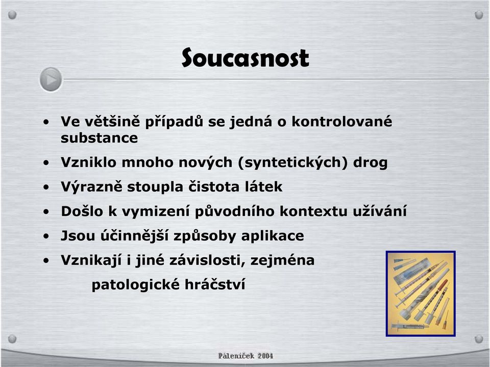 látek Došlo k vymizení původního kontextu užívání Jsou účinnější