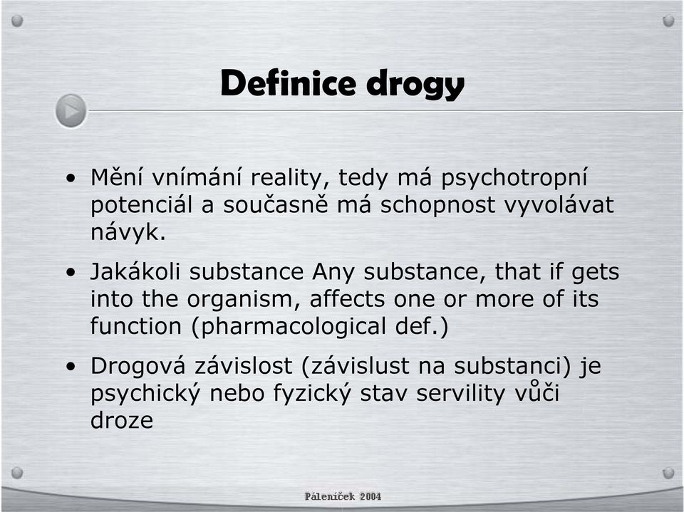 Jakákoli substance Any substance, that if gets into the organism, affects one or