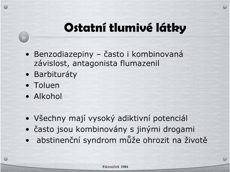 Alkohol Všechny mají vysoký adiktivní potenciál často jsou