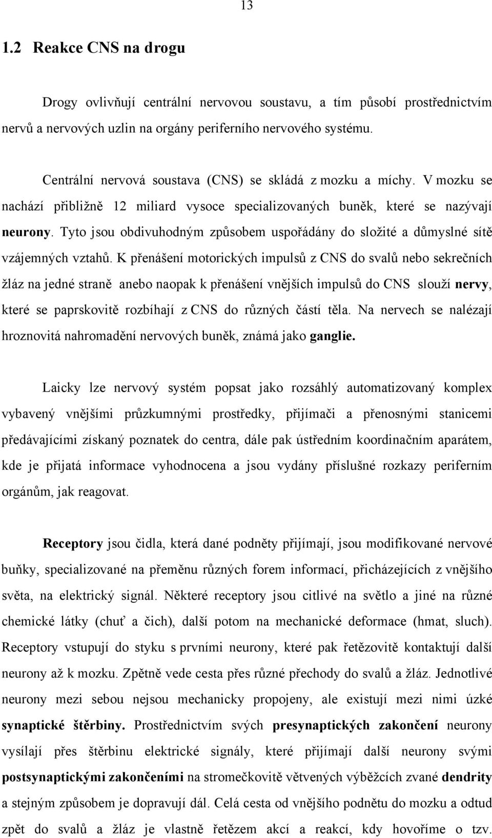 Tyto jsou obdivuhodným způsobem uspořádány do složité a důmyslné sítě vzájemných vztahů.