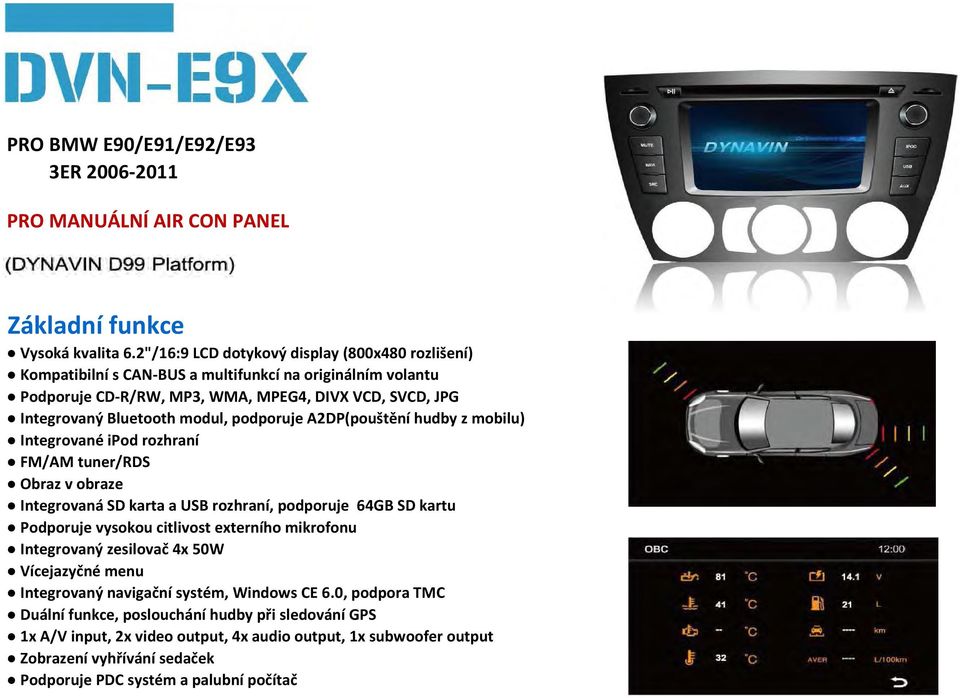 Integrovaný Bluetooth modul, podporuje A2DP(pouštění hudby z mobilu) Integrované ipod rozhraní FM/AM tuner/rds Integrovaná SD karta a USB rozhraní, podporuje 64GB SD kartu