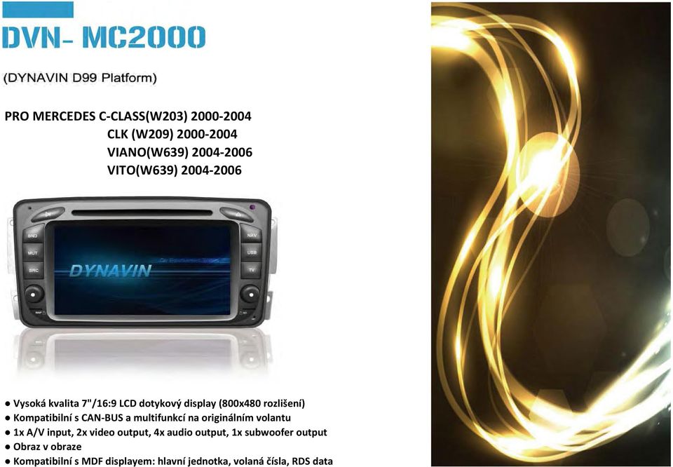 display (800x480 rozlišení) Kompatibilní s CAN-BUS a multifunkcí na