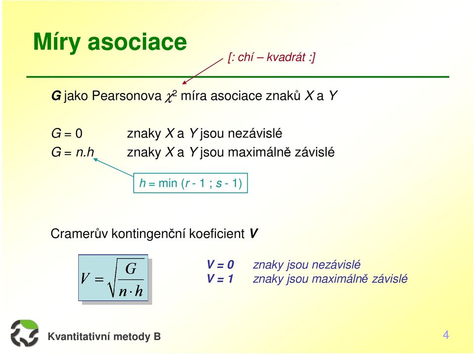 h znaky X a Y jsou nezávislé znaky X a Y jsou maximálně závislé h =