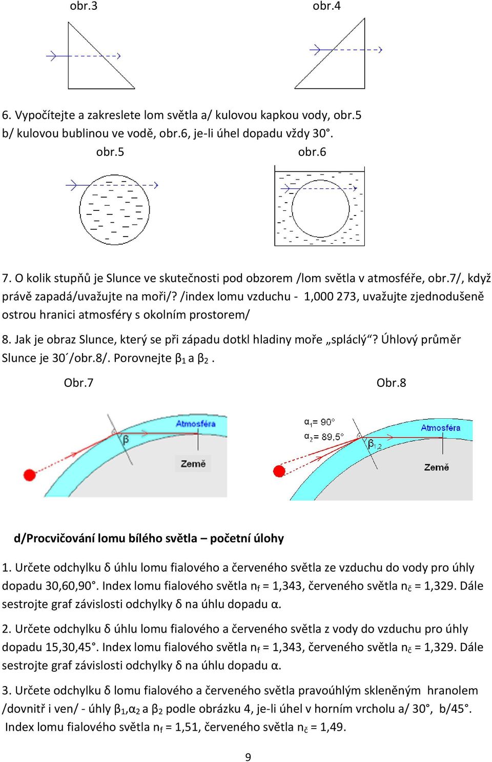/index lomu vzduchu - 1,000 273, uvažujte zjednodušeně ostrou hranici atmosféry s okolním prostorem/ 8. Jak je obraz Slunce, který se při západu dotkl hladiny moře spláclý?