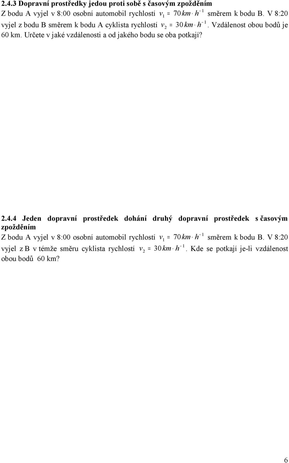 Určete v jaké vzdálenosti a od jakého bodu se oba potkají?.4.