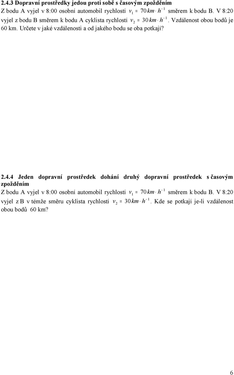 Určete v jaké vzdálenosti a od jakého bodu se oba potkají?.4.