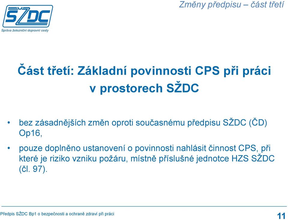 Op16, pouze doplněno ustanovení o povinnosti nahlásit činnost CPS, při