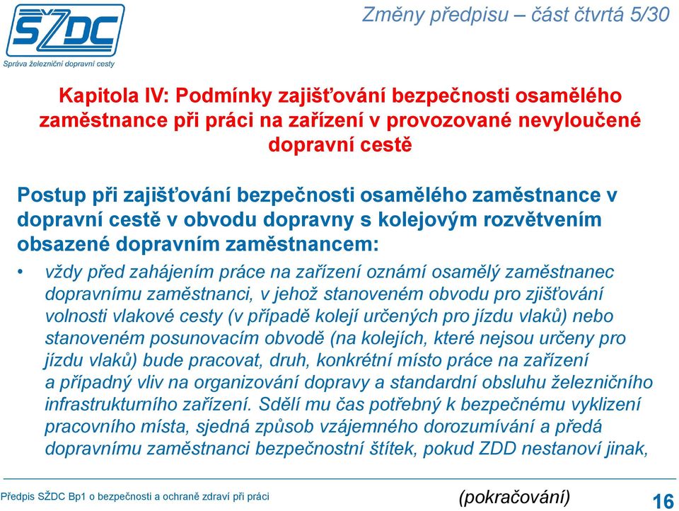 zaměstnanci, v jehož stanoveném obvodu pro zjišťování volnosti vlakové cesty (v případě kolejí určených pro jízdu vlaků) nebo stanoveném posunovacím obvodě (na kolejích, které nejsou určeny pro jízdu