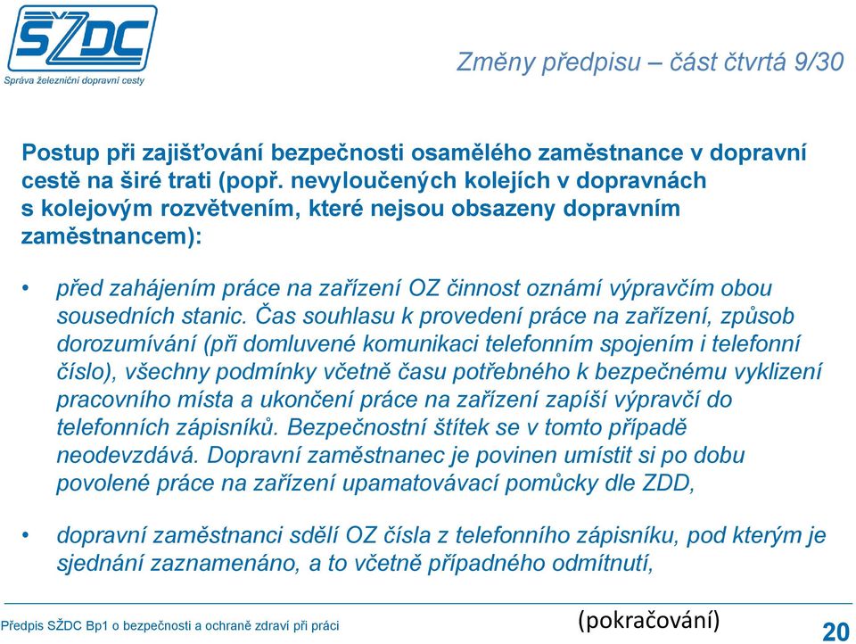 Čas souhlasu k provedení práce na zařízení, způsob dorozumívání (při domluvené komunikaci telefonním spojením i telefonní číslo), všechny podmínky včetně času potřebného k bezpečnému vyklizení