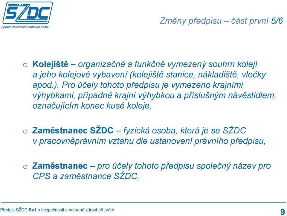 Pro účely tohoto předpisu je vymezeno krajními výhybkami, případně krajní výhybkou a příslušným návěstidlem, označujícím