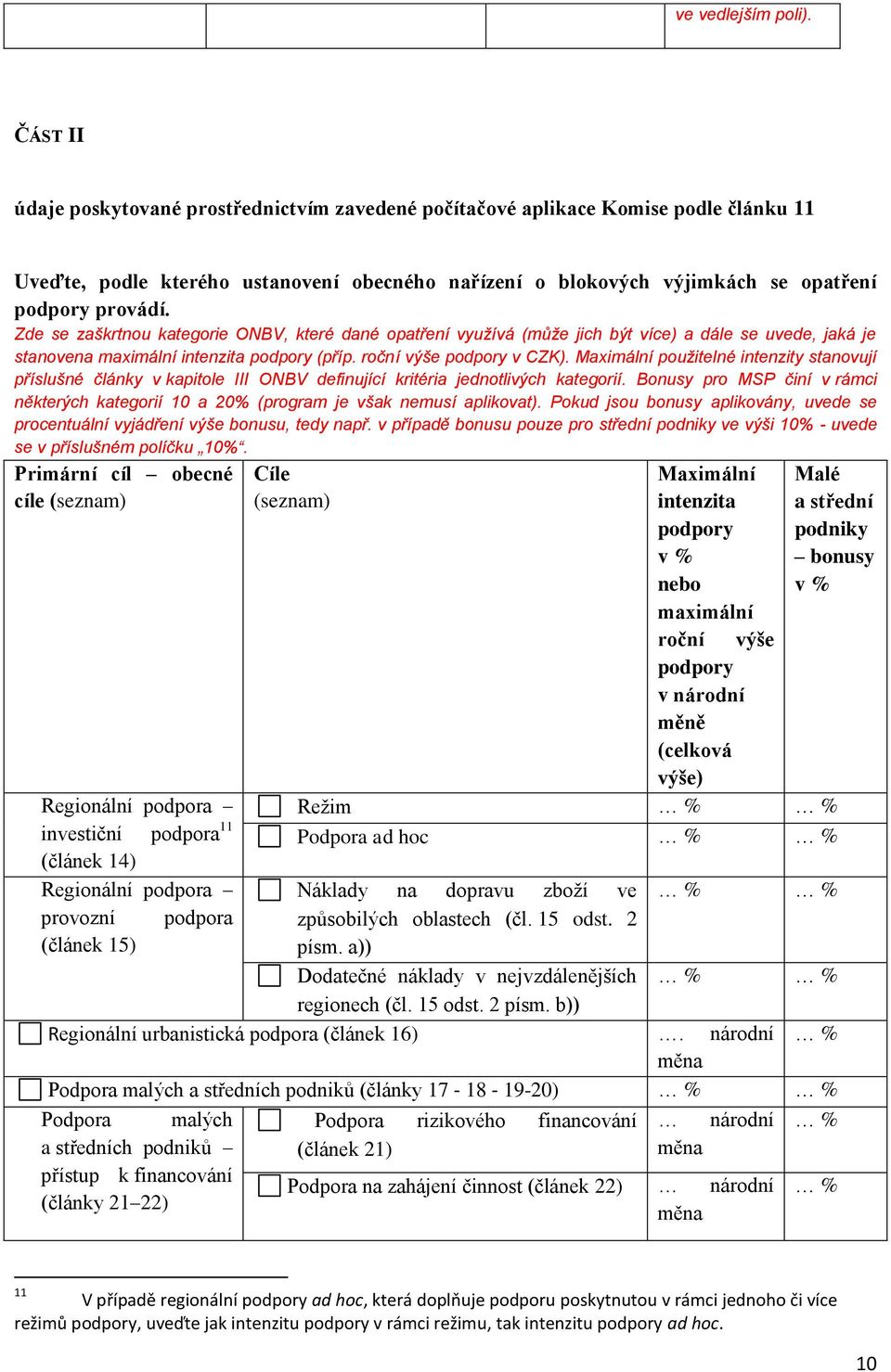 Zde se zaškrtnou kategorie ONBV, které dané opatření využívá (může jich být více) a dále se uvede, jaká je stanovena maximální intenzita podpory (příp. roční výše podpory v CZK).