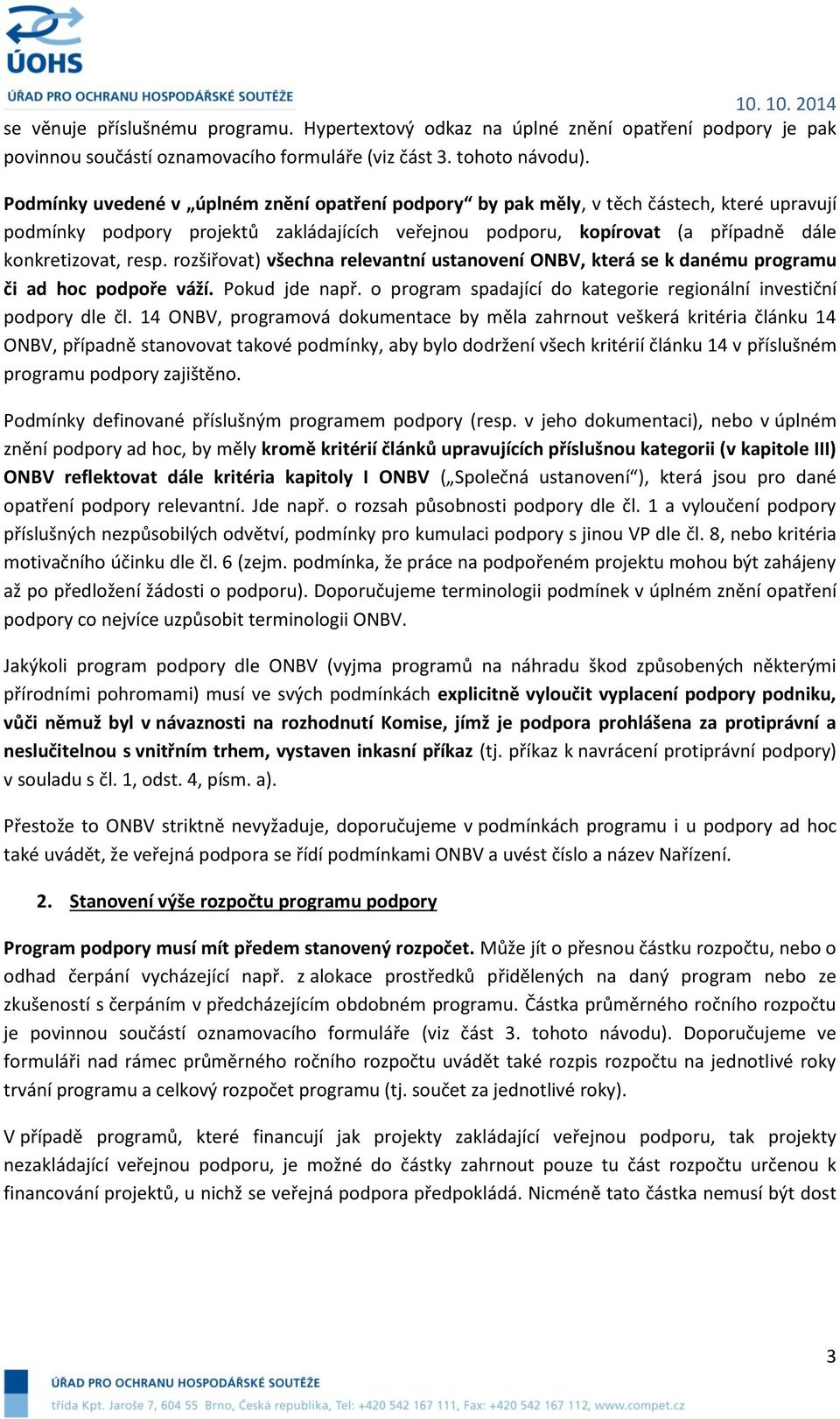 rozšiřovat) všechna relevantní ustanovení ONBV, která se k danému programu či ad hoc podpoře váží. Pokud jde např. o program spadající do kategorie regionální investiční podpory dle čl.