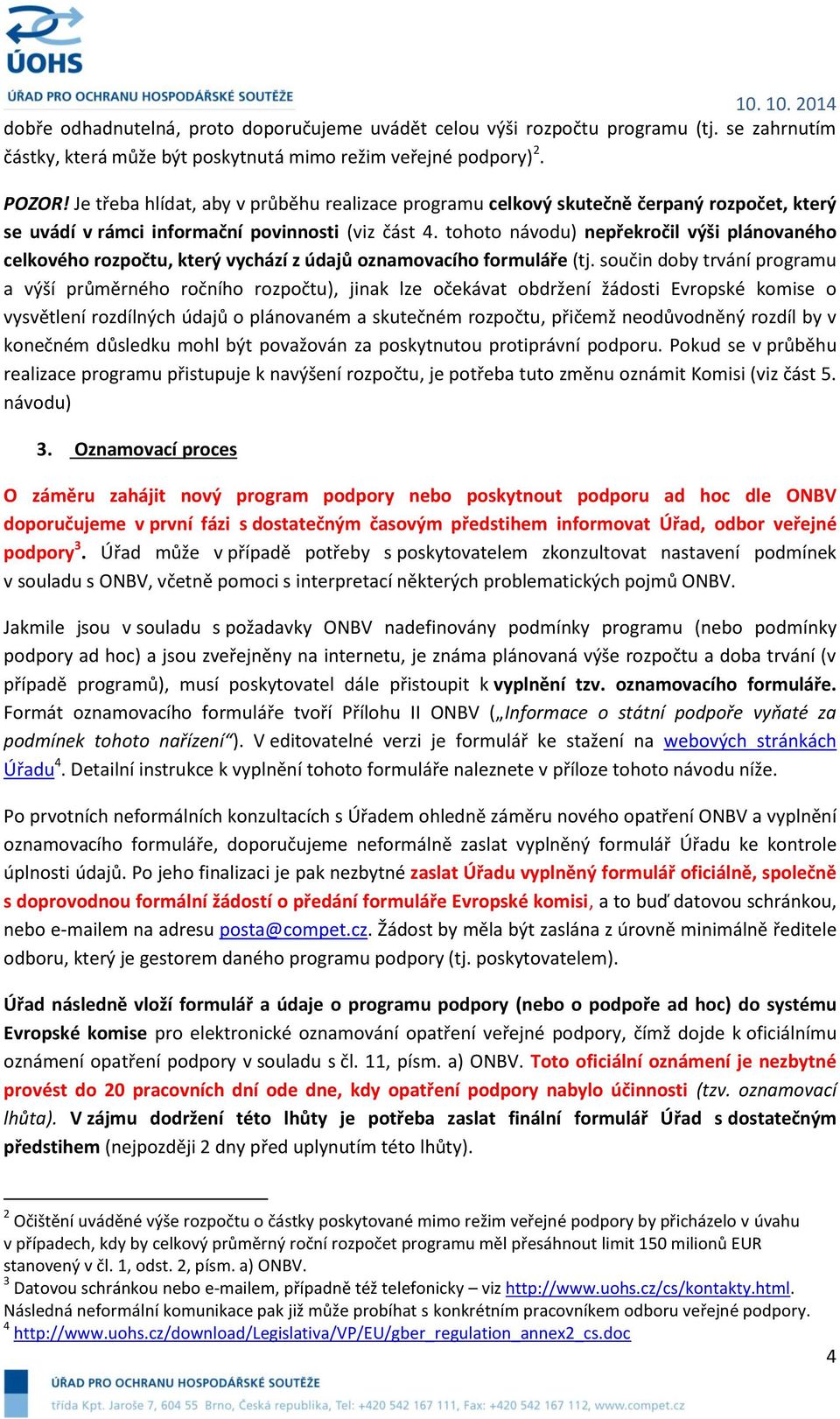 tohoto návodu) nepřekročil výši plánovaného celkového rozpočtu, který vychází z údajů oznamovacího formuláře (tj.