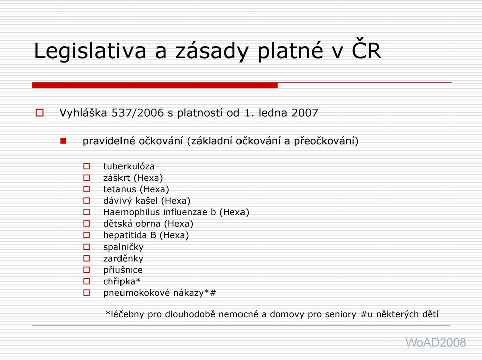 (Hexa) dávivý kašel (Hexa) Haemophilus influenzae b (Hexa) dětská obrna (Hexa) hepatitida B (Hexa)